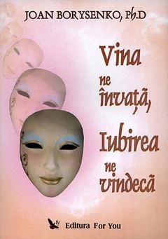 Carte Vina ne invata, iubirea ne vindeca 296pg - EDITURA FOR YOU