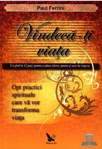 Carte Vindeca~ti viata 240pg - EDITURA FOR YOU