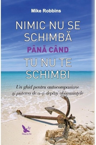 Carte Nimic nu se schimba pana cand tu nu te schimbi 245pg - EDITURA FOR YOU